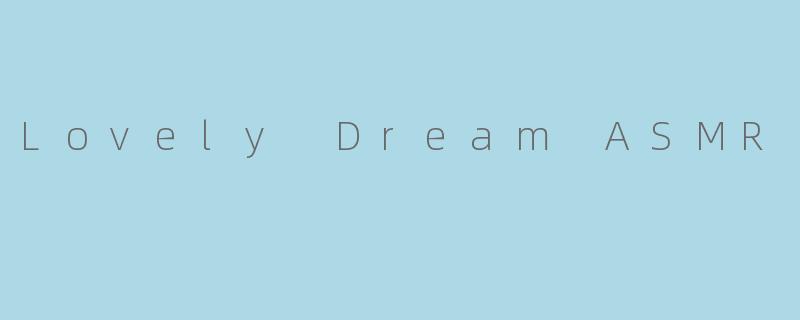 Lovely Dream ASMR
